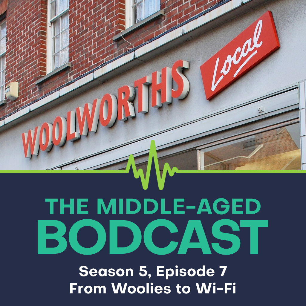 A photo of a Woolworths storefront with the red “Woolworths” sign and “Local” sign above the entrance. Below it is The Middle-aged Bodcast’s graphic banner with the text: “Season 5, Episode 7 – From Woolies to Wi-Fi.”