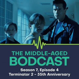 Podcast artwork for The Middle-aged Bodcast, Season 7 Episode 4, “Terminator 2: 35th Anniversary,” featuring a scene from the film with the three lead characters in a corridor.