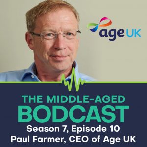 Podcast artwork featuring a photo of Paul Farmer beside the Age UK logo. Text reads: "The Middle-aged Bodcast: Season 7, Episode 10 - Paul Farmer, CEO of Age UK."